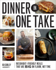 Dinner in One Take: Weeknight-Friendly Meals That are Big on Flavor, Not Time Cover Image