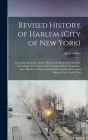 Revised History of Harlem (City of New York): Its Origin and Early Annals: Prefaced by Home Scenes in the Fatherlands; Or Notices of Its Founders Befo By James Riker Cover Image