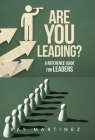 Are You Leading?: A Reference Guide for Leaders By Ray Martinez Cover Image