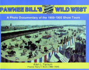 Pawnee Bill's Historic Wild West: A Photo Documentary of the 1901-1905 Show Tours (Photo Documentary of the 1901-05s) By Allen Farnum Cover Image