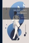 Music and Morals By H. R. 1839-1901 Haweis Cover Image