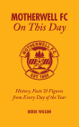 Motherwell FC On This Day: History, Facts & Figures from Every Day of the Year By Derek Wilson Cover Image