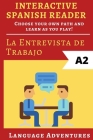 Interactive Spanish Reader: La Entrevista de Trabajo - A2: Choose your own path and learn as you play! By Language Adventures Cover Image