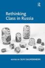Rethinking Class in Russia By Suvi Salmenniemi (Editor) Cover Image