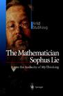 The Mathematician Sophus Lie: It Was the Audacity of My Thinking Cover Image