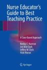 Nurse Educator's Guide to Best Teaching Practice: A Case-Based Approach By Keeley C. Harmon, Joe Ann Clark, Jeffery M. Dyck Cover Image