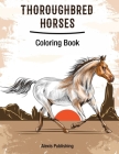 Thoroughbred Horses: Coloring Book By Alexis Publishing Cover Image