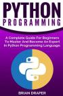 Python Programming: A Complete Guide For Beginners To Master And Become An Expert In Python Programming Language Cover Image