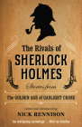 The Rivals of Sherlock Holmes: Stories from the Golden Age of Gaslight Crime By Nick Rennison (Editor) Cover Image