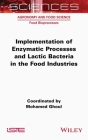 Implementation of Enzymatic Processes and Lactic Bacteria in the Food Industries By Mohamed Ghoul (Editor) Cover Image