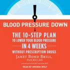 Blood Pressure Down: The 10-Step Plan to Lower Your Blood Pressure in 4 Weeks--Without Prescription Drugs Cover Image
