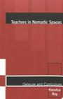 Teachers in Nomadic Spaces: Deleuze and Curriculum (Complicated Conversation #5) By William F. Pinar (Editor), Kaustuv Roy Cover Image