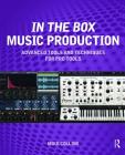 In the Box Music Production: Advanced Tools and Techniques for Pro Tools By Mike Collins Cover Image