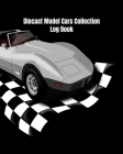 Diecast Model Cars Collection Log Book: For Collectors to Catalog & Keep Track of Toy Diecast Model Cars & Trucks Cover Image