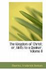 The Kingdom of Christ; Or, Hints to a Quaker, Volume II By Maurice Frederick Denison Cover Image