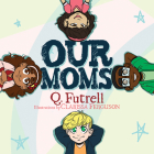 Our Moms By Q. Futrell Cover Image
