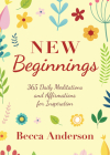 New Beginnings: 365 Daily Meditations and Affirmations for Inspiration By Becca Anderson Cover Image