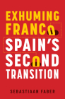 Exhuming Franco: Spain's Second Transition, Second Edition By Sebastiaan Faber Cover Image