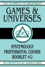 Games and Universes: Systemology Professional Course Booklet #12 Cover Image