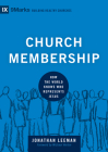 Church Membership: How the World Knows Who Represents Jesus (9marks: Building Healthy Churches) By Jonathan Leeman, Michael Horton (Foreword by) Cover Image