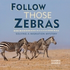 Follow Those Zebras: Solving a Migration Mystery By Sandra Markle Cover Image