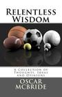 Relentless Wisdom: A Collection of Thoughts, Ideas and Opinions By Oscar B. McBride II Cover Image