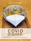 Covid Dishes: a Pundemic Cooking Experience By Bob Green Cover Image