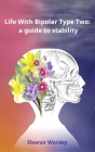 Life With Bipolar Type Two: a guide to stability Cover Image