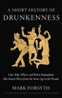 A Short History of Drunkenness: How, Why, Where, and When Humankind Has Gotten Merry from the Stone Age to the  Present By Mark Forsyth Cover Image