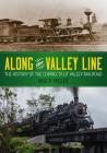 Along the Valley Line: The History of the Connecticut Valley Railroad (Garnet Books) By Max R. Miller Cover Image