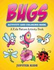 Bugs Activity And Coloring Book: A Kids Nature Activity Book Cover Image