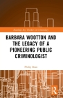 Barbara Wootton and the Legacy of a Pioneering Public Criminologist (Routledge Key Thinkers in Criminology) Cover Image