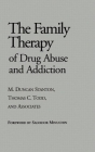 Family Therapy of Drug Abuse and Addiction (The Guilford Family Therapy Series) By M. Duncan Stanton, Thomas C. Todd, PhD, and Associates Cover Image