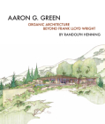 Aaron G. Green: Organic Architecture Beyond Frank Lloyd Wright Cover Image