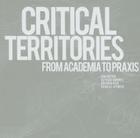 Critical Territories: From Academia to Praxis By Eva Castro (Editor) Cover Image