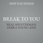 Break to You By Michelle Knowlden, Neal Shusterman, Debra Young Cover Image