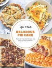 Delicious Pie Cake: Discover Exquisite Recipes in a Step by Step Cookbook By Alfie F. Bailie Cover Image