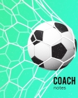 Coach Notes: To write down strategies, players and match results. With a pitch diagram on each page. Perfect gift for soccer coache By Happy Active Publishing Cover Image