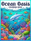 Ocean Oasis Coloring Book: Set Sail on an Adventure of Creativity and Relaxation with this Stunning, Brimming with Exquisite Ocean Scenes and Pla Cover Image