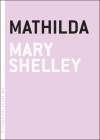 Mathilda (The Art of the Novella) By Mary Shelley Cover Image