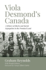 Viola Desmond's Canada: A History of Blacks and Racial Segregation in the Promised Land By Graham Reynolds, George Elliott Clarke (Foreword by), Wanda Robson (With) Cover Image