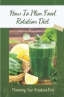 How To Plan Food Rotation Diet: Planning Your Rotation Diet: Rotation Diet Cookbook By Marty Vanvoorhis Cover Image