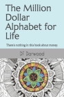 The Million Dollar Alphabet for Life: There's nothing in this book about money. By Df Darwood Cover Image