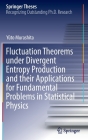 Fluctuation Theorems Under Divergent Entropy Production and Their Applications for Fundamental Problems in Statistical Physics (Springer Theses) By Yûto Murashita Cover Image