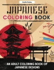 Japanese Designs Coloring Book for Adults: Japanese Coloring Book for Relaxation and Stress Relief By Amelia Sealey Cover Image