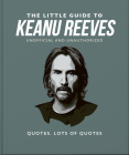 The Little Guide to Keanu Reeves: The Nicest Guy in Hollywood By Orange Hippo! Cover Image