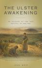 The Ulster Awakening: An Account of the 1859 Revival in Ireland By John Weir Cover Image