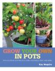 Grow Your Own in Pots: With 30 step-by-step projects using vegetables, fruit and herbs Cover Image
