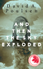 And Then the Sky Exploded By David A. Poulsen Cover Image
