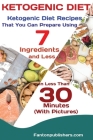Ketogenic Diet: Ketogenic Diet Recipes That You Can Prepare Using 7 Ingredients and Less in Less Than 30 Minutes By Publishers Fanton Cover Image